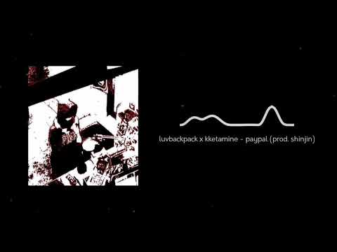 luvbackpack x kketamine - paypal (prod. shinjin)