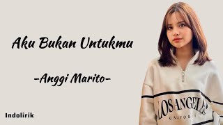 Download lagu Anggi Marito - Aku Bukan Untukmu | Lirik Lagu mp3