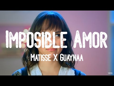 Matisse, Guaynaa - Imposible Amor (Letra)