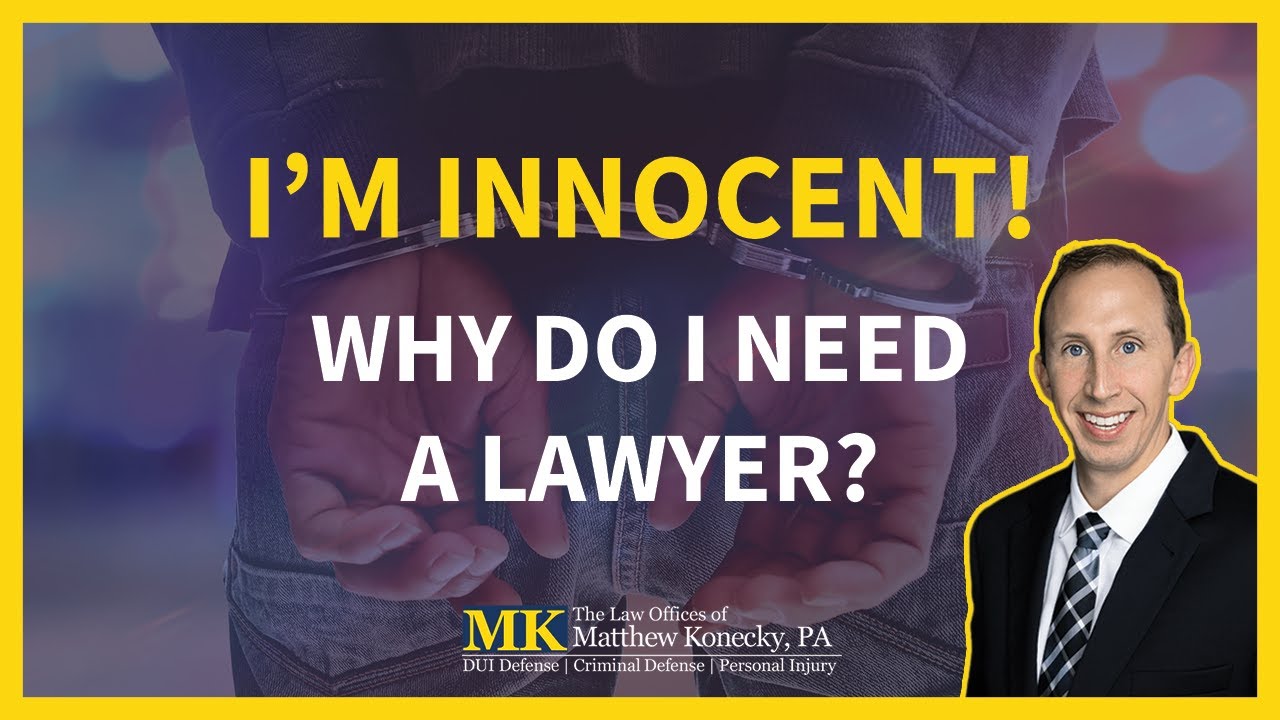 I'm Innocent: Why Do I Need a Lawyer in Florida?