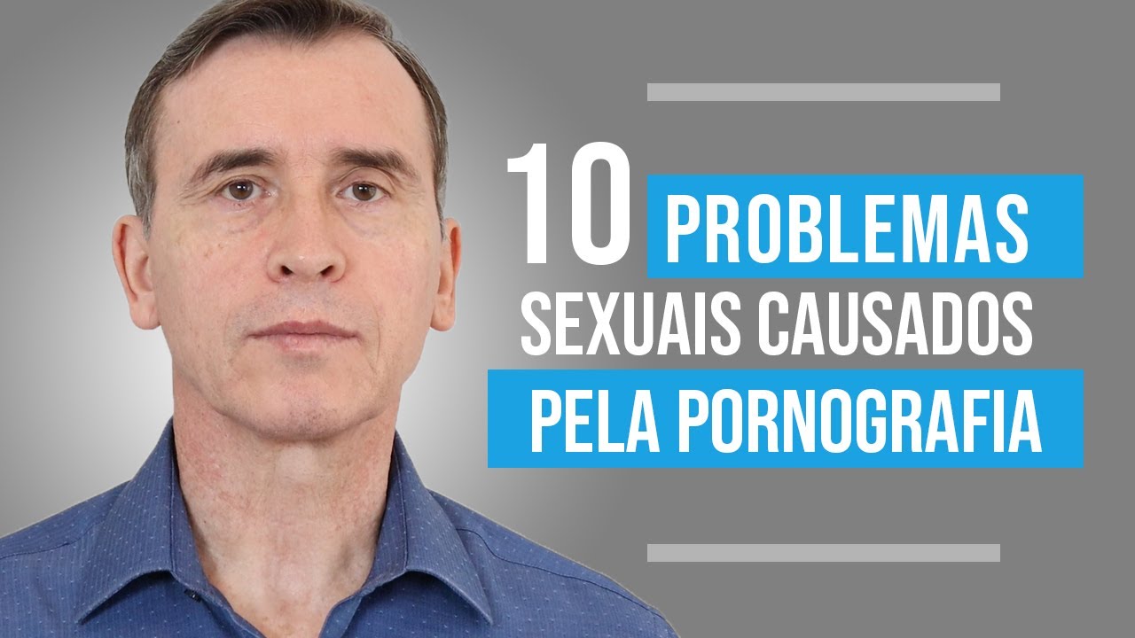 10 PROBLEMAS SEXUAIS CAUSADOS PELA PORNOGRAFIA