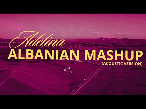 Adelina – Albanian Mashup (Acoustic)