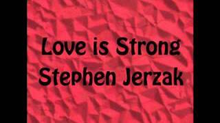 Stephen Jerzak- Love is Strong lyrics