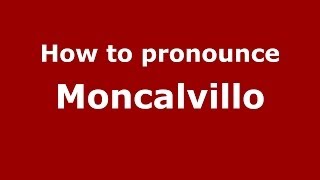 How to pronounce Moncalvillo