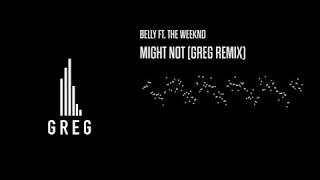 Belly - Might Not ft. The Weeknd (GREG Remix)