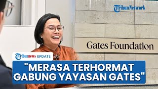 Sri Mulyani Direkrut Bill Gates Jadi Anggota Dewan Direksi Gates Foundation: Saya Merasa Terhormat