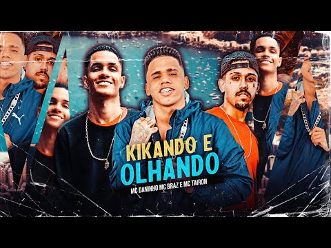 MC DANINHO E MC BRAZ E MC TAIRON - KIKANDO E OLHANDO