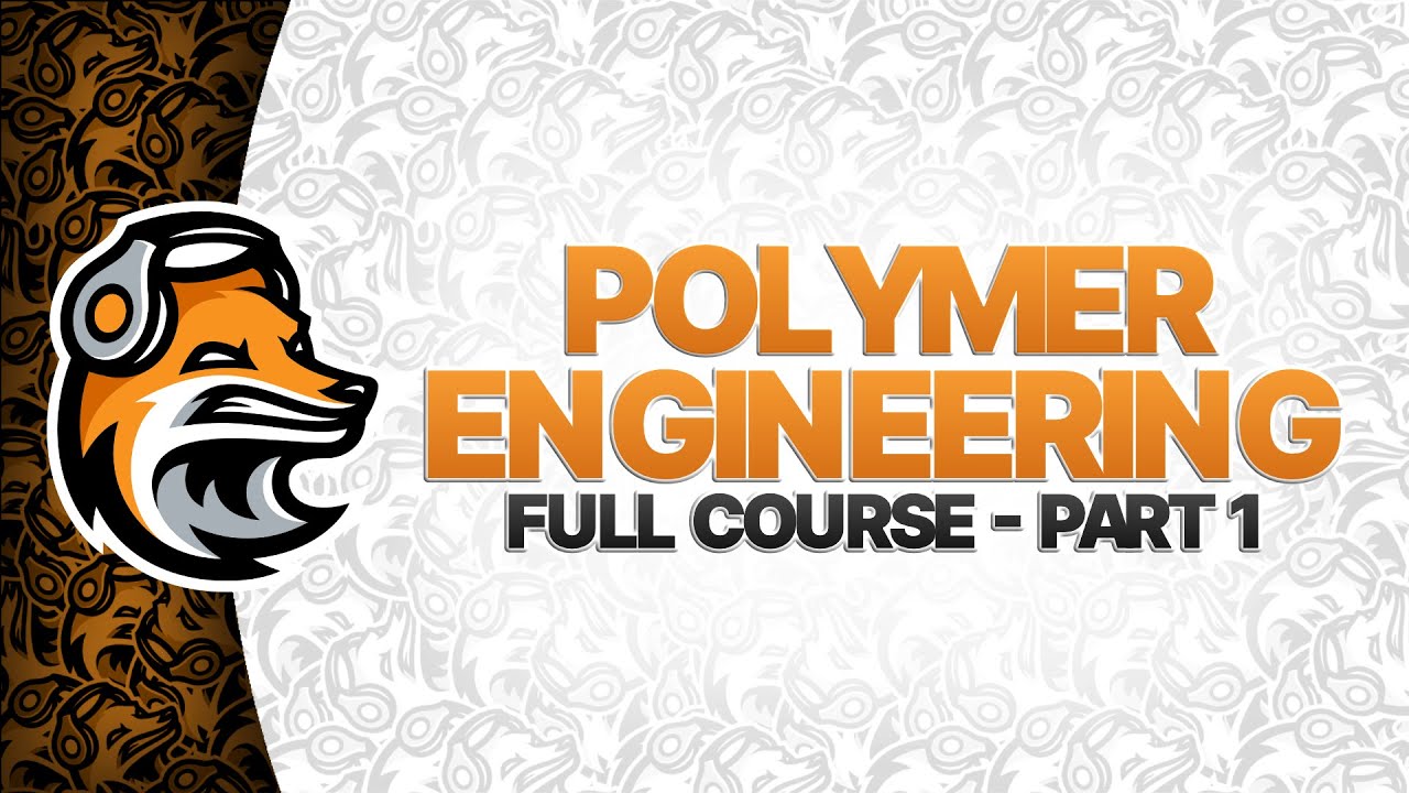 Polymer Engineering Full Course - Part 1