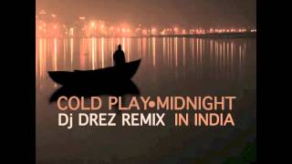 Cold Play - Midnight - In India (Dj Drez Remix)