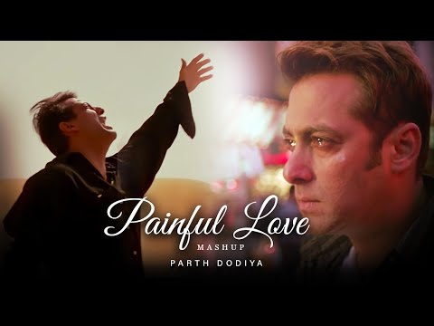 Painful Love Mashup - Parth Dodiya | Kailash Kher, K.K. Shreya Ghoshal | Sad Love Songs