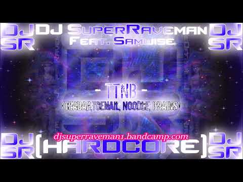 DJ SuperRaveman Feat. Samwise - TTNB (Teabag, Toenail, Noodle, Brains)