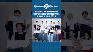 PLEDIS Entertainment Konfirmasi SEVENTEEN akan Comeback pada April 2023