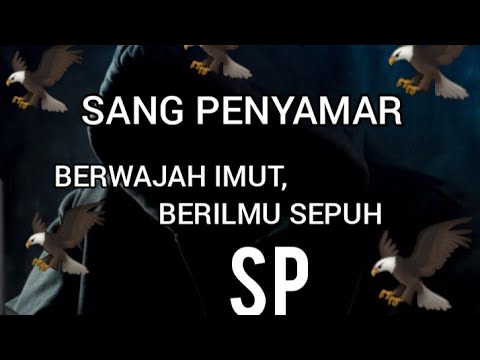 SANG PENYAMAR  BERWAJAH IMUT BERILMU SEPUH  || SP