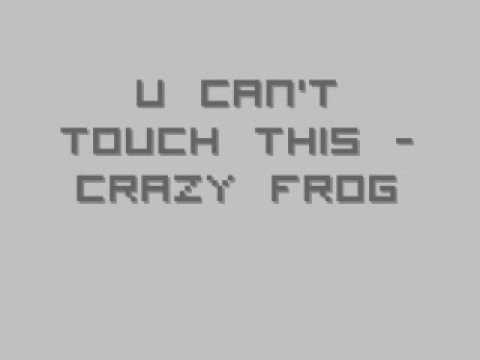 U Can't Touch This - Crazy Frog