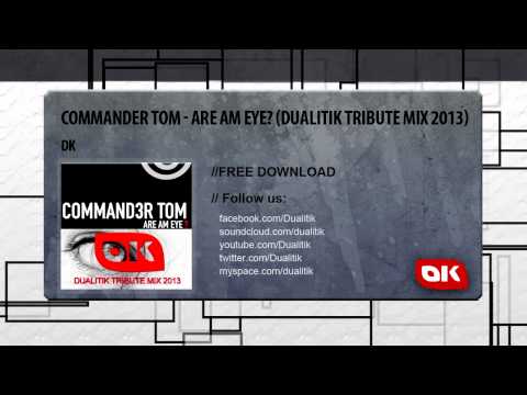 Commander Tom - Are Am Eye? (Dualitik Tribute Mix 2013)