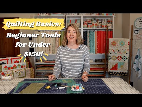 Quilting Basics: Beginner Tools for Under $150!