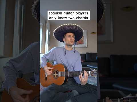 Spanish guitar players only know two chords