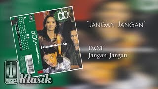 Download lagu D.O.T - Jangan Jangan mp3 Download lagu D.O.T - Jangan Jangan mp3
