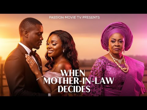 WHEN A MOTHER-IN-LAW DECIDES | Latest Nigerian Family Drama Movie