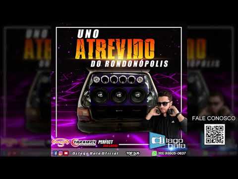 CD UNO ATREVIDO DO RONDONÓPOLIS - DJ IAGO BALA