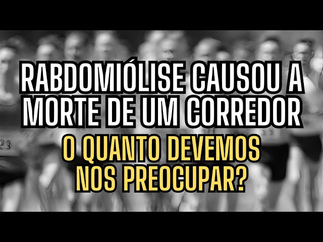 a RABDOMIÓLISE causou a morte de um CORREDOR em PE: o quanto devemos nos preocupar?