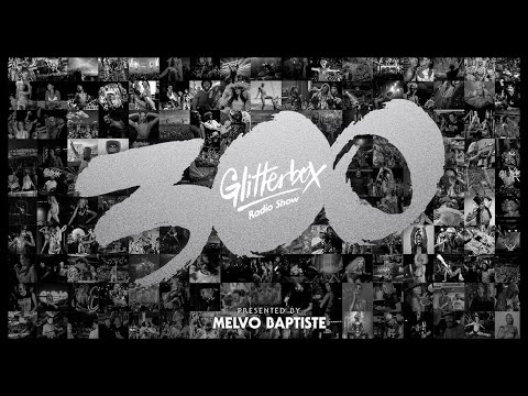 Glitterbox Radio Show: 300th LIVE Special with Melvo Baptiste