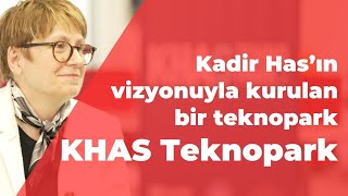 Kadir Has’ın vizyonuyla kurulan Kadir Has Üniversitesi Silivri Teknopark’ın hika