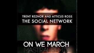 Trent Reznor & Atticus Ross - On We March (Mastral Remix)