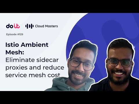 Istio Ambient Mesh: How it eliminates sidecar proxies and reduces service mesh costs [#129]