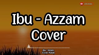 Download lagu Ibu - Azzam Cover Mubai (Lirik lagu) mp3