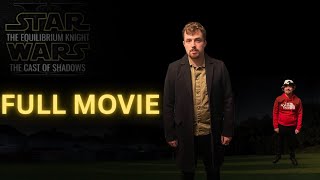 STAR WARS: THE EQUILIBRIUM KNIGHT II- THE CAST OF SHADOWS (A Star Wars Fan-Film) [FULL MOVIE]