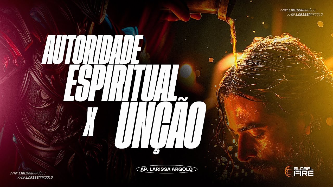 AUTORIDADE ESPIRITUAL X UNÇÃO - LARISSA ARGÔLO