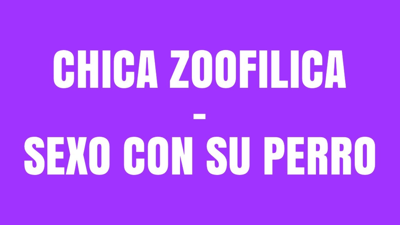 CHICA ZOOFILICA-S€XO CON SU PERRO