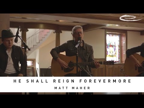 MATT MAHER - He Shall Reign Forevermore: Song Session