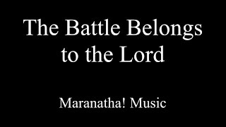The Battle Belongs to the Lord - Maranatha - Lyrics
