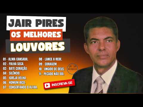 Jair Pires - As 11 Melhores de Jair Pires - Hinos Antigos Com Jair Pires
