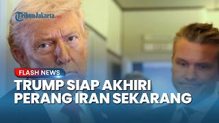 Meski Selat Hormuz Tetap Tertutup, Trump Siap Akhiri Perang Iran & Fokus Selesaikan Konflik