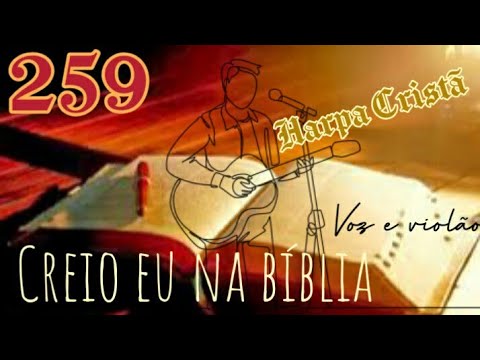 Harpa Cristã 259. Creio eu na Bíblia. Letra e cifras