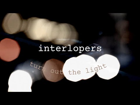 Interlopers - Turn Out The Light (Official Music Video)