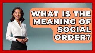 What Is The Meaning Of Social Order - The Right Politics