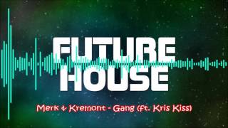 Merk &amp; Kremont   Gang ft  Kris Kiss