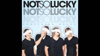 Not So Lucky: Something Great [AUDIO]