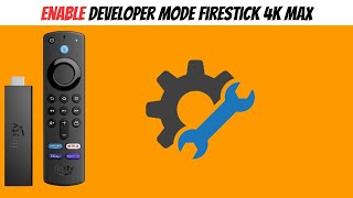 Enable Developer Mode Firestick 4K Max