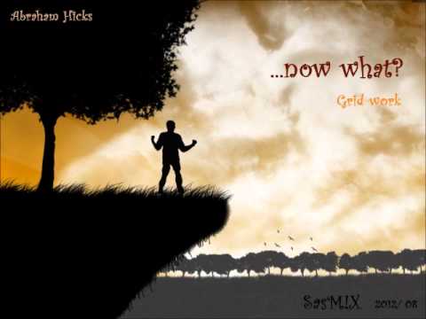Abraham Hicks - ...now what? SasM!X Grid-work