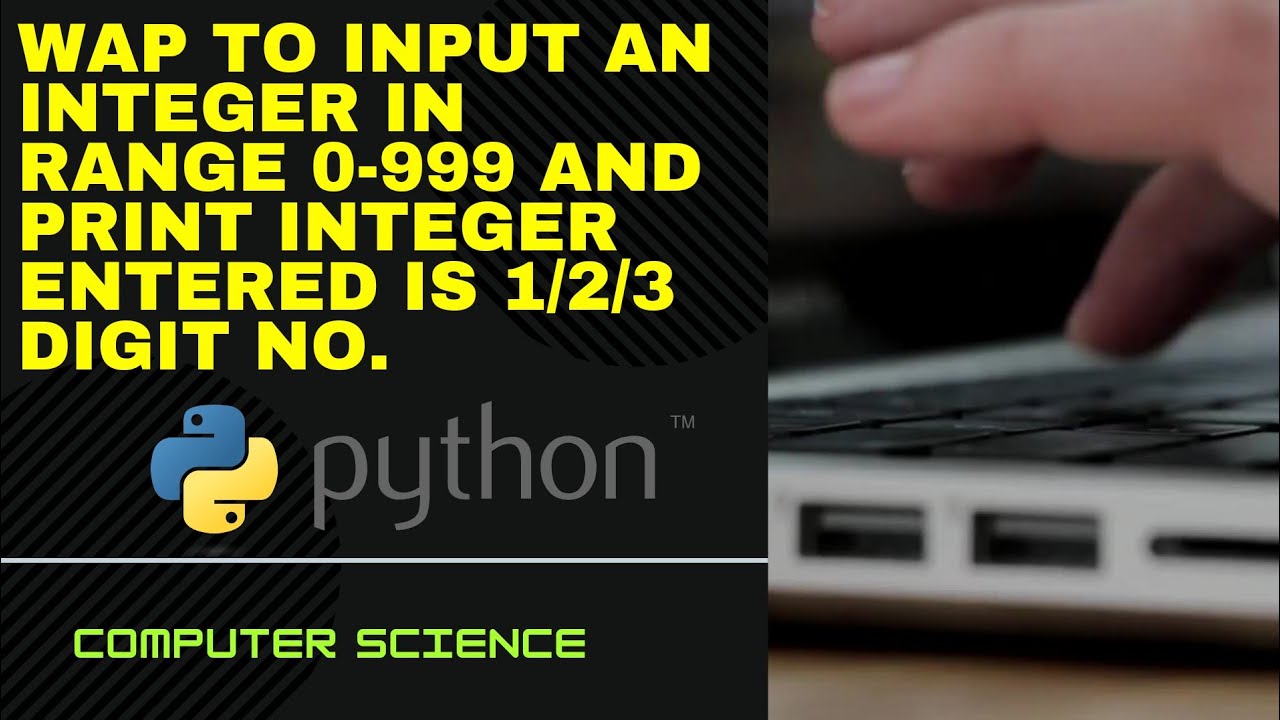program to input an integer in range 0-999 and print if the integer entered is a 1/2/3 digit number