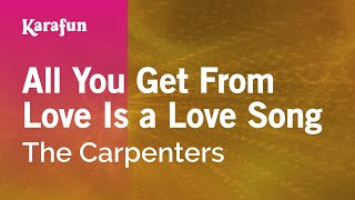 Karaoke All You Get From Love Is a Love Song - The Carpenters *