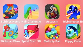 Bubbles Heels, Hair Challenge, Assassin, Blob Shooter, Stickman Clans, Multiply Ball, Flippy Knife