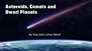 Asteroids, Comets and Dwarf Planets by Vice-Adm Johan Retief