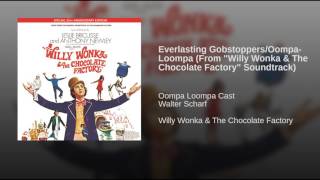 Everlasting Gobstoppers/Oompa-Loompa (From "Willy Wonka & The Chocolate Factory" Soundtrack)