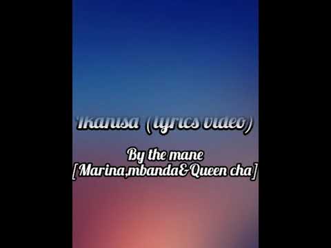 Ikanisa by the mane(marina,Calvin mbanda & Queen cha)official video lyrics
